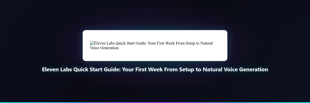 Eleven Labs Quick Start Guide: Your First Week Fr...