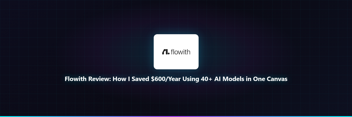 Flowith Review: How I Saved $600/Year Using 40+ A...