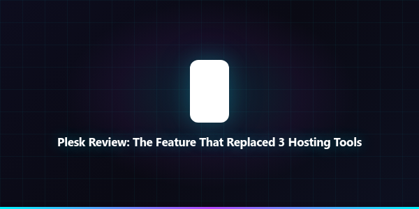 Plesk Review: The Feature That Replaced 3 Hosting...