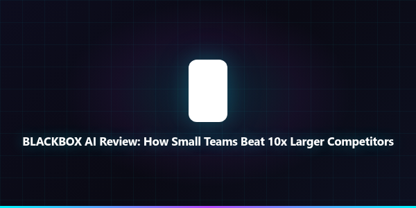 BLACKBOX AI Review: How Small Teams Beat 10x Larg...