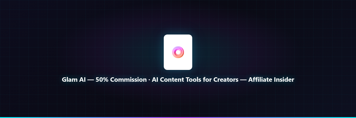 Glam AI — 50% Commission · AI Content Tools for Creators — Affiliate Insider